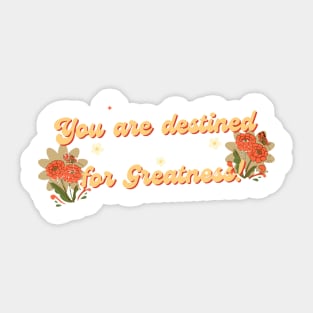 You are destined for greatness Sticker